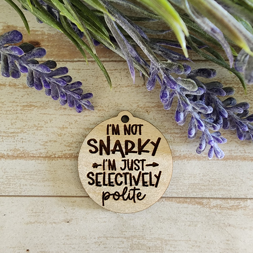 I'm Not Snarky I'm Just Selectively Polite Keychain/Magnet