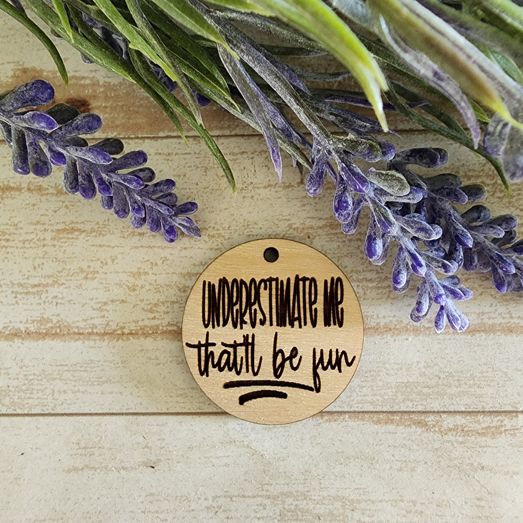 Underestimate Me That'll Be Fun Keychain/Magnet
