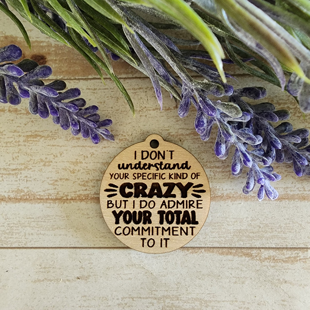 I Don't Understand Your Specific Kind of Crazy Keychain/Magnet