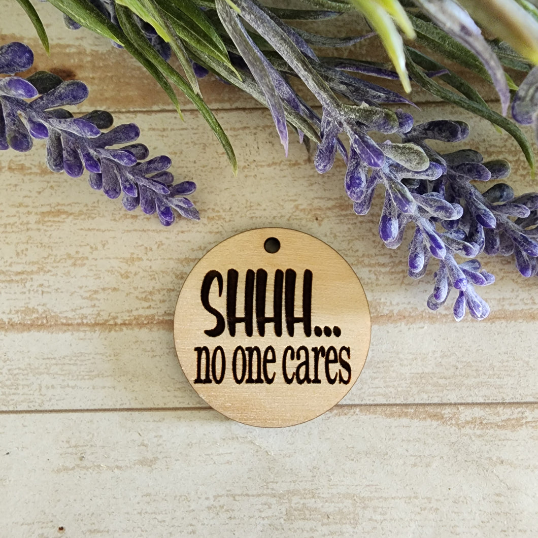 SHHH.......No One Cares Keychain/Magnet