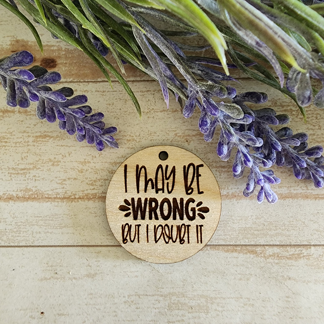 I May Be Wrong But I Doubt It Keychain/Magnet