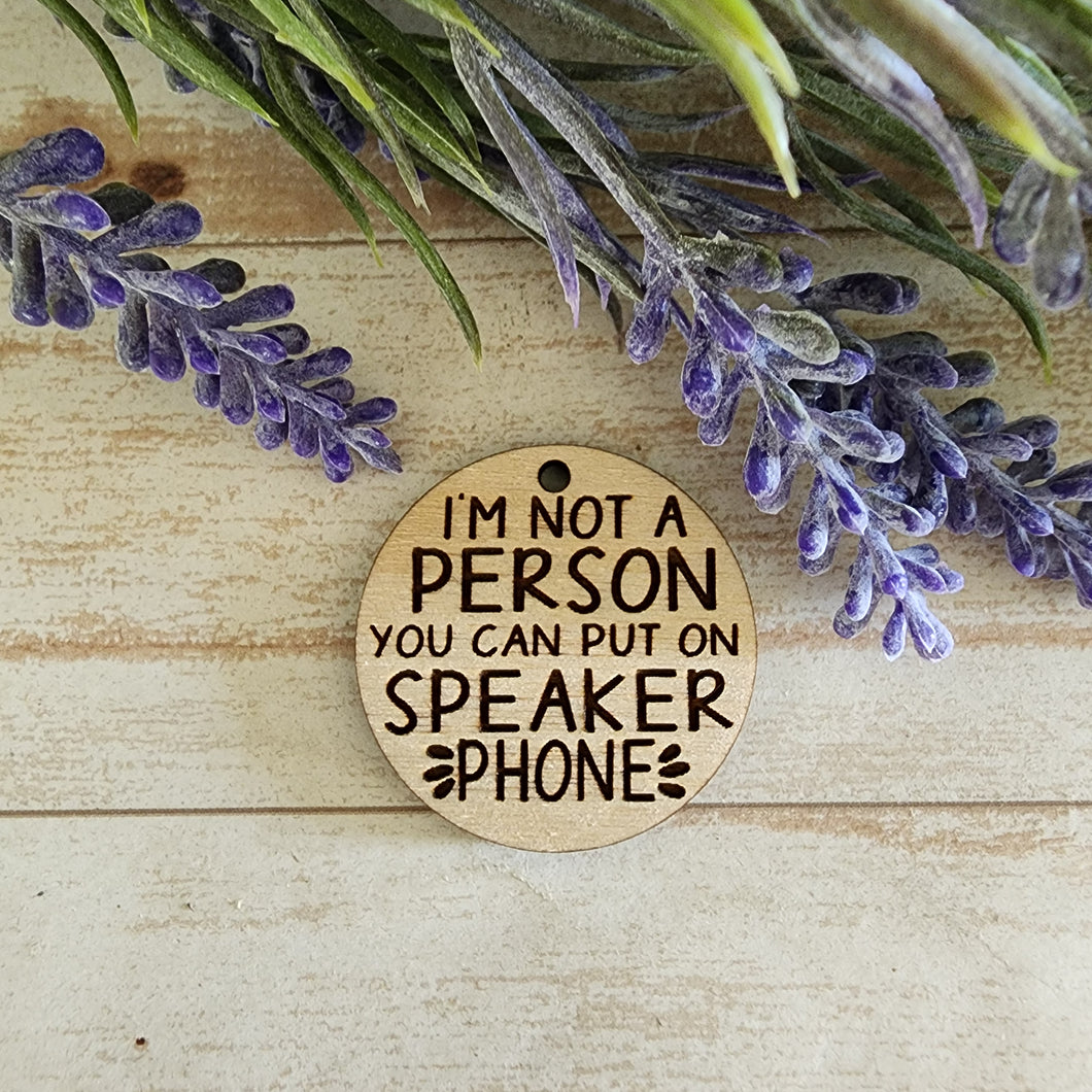 I'm Not A Person You Can Put On Speakerphone Keychain/Magnet